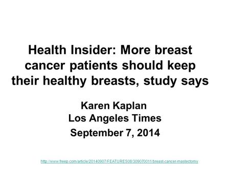 Health Insider: More breast cancer patients should keep their healthy breasts, study says Karen Kaplan Los Angeles Times September 7, 2014
