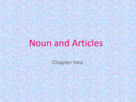 Noun and Articles Chapter two. Noun groups: -Noncount nouns: air- news- rice-water -Count nouns: Singular: book- city-class-child- sheep-mouse Plural: