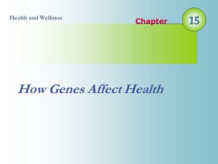 15 Chapter Health and Wellness How Genes Affect Health.