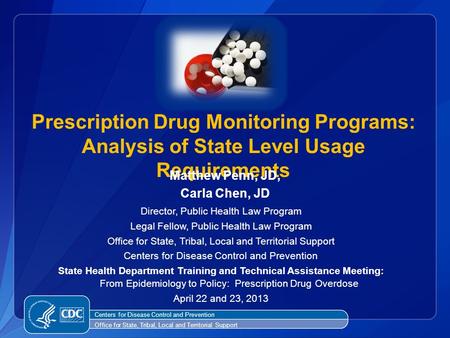 Prescription Drug Monitoring Programs: Analysis of State Level Usage Requirements Matthew Penn, JD, Carla Chen, JD Director, Public Health Law Program.