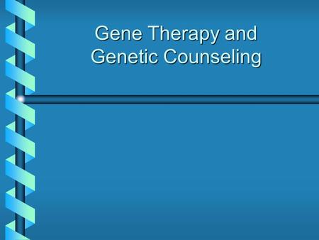 Gene Therapy and Genetic Counseling. Treating Genetic Diseases Protein-based therapiesProtein-based therapies Disease Therapeutic Agent Cystic Fibrosis.