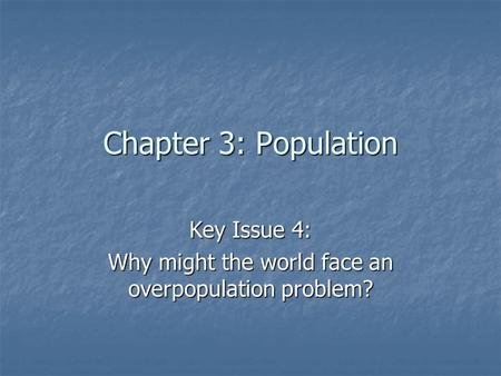 Key Issue 4: Why might the world face an overpopulation problem?
