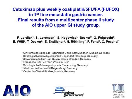 Cetuximab plus weekly oxaliplatin/5FU/FA (FUFOX) in 1 st line metastatic gastric cancer. Final results from a multicenter phase II study of the AIO upper.