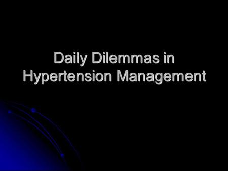 Daily Dilemmas in Hypertension Management. Objectives Review the impact of hypertension on society Review the impact of hypertension on society Review.