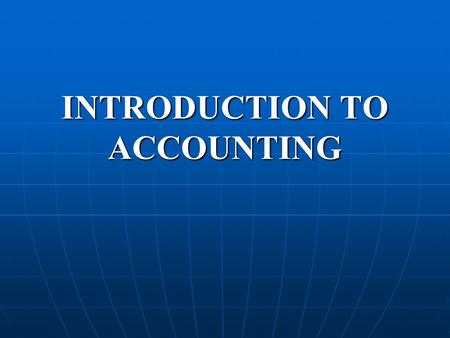 INTRODUCTION TO ACCOUNTING. ACCOUNTING Accounting is the language of business. The affairs and the results of the business are communicated to others.