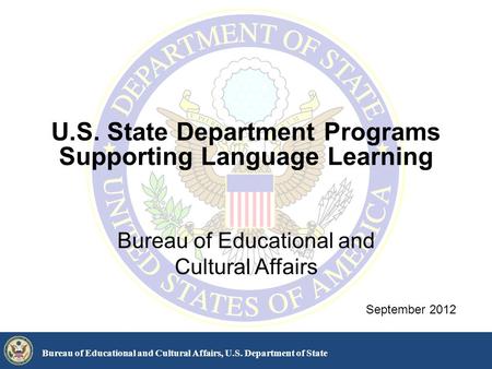 U.S. State Department Programs Supporting Language Learning Bureau of Educational and Cultural Affairs Bureau of Educational and Cultural Affairs, U.S.