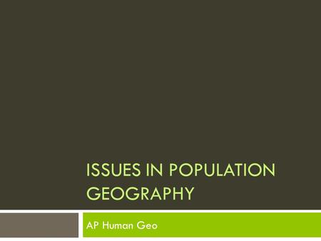 ISSUES IN POPULATION GEOGRAPHY AP Human Geo. Facts on Population Growth  Current Global Population: 7.2 billion people  2050 projected populations 