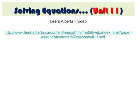 Learn Alberta – video  essons&lesson=m6lessonshell11.swf Solving Equations… (Unit.