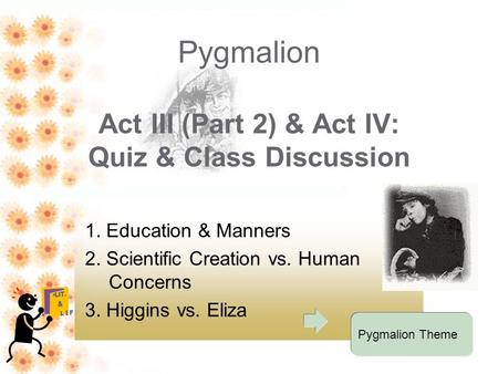 Pygmalion Act III (Part 2) & Act IV: Quiz & Class Discussion