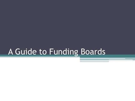 A Guide to Funding Boards. What Funding Boards Exist? Dean’s Fund ▫Sponsored by the Office of Dean of Students ▫Fund up to $400 ▫Based on your application,
