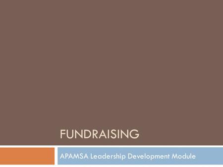 FUNDRAISING APAMSA Leadership Development Module.