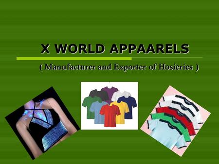 X WORLD APPAARELS ( Manufacturer and Exporter of Hosieries ) ( Manufacturer and Exporter of Hosieries )