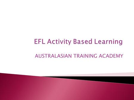 AUSTRALASIAN TRAINING ACADEMY.  Using methodology to enhance superior language learning through motivational techniques and learning styles to suit YOUR.