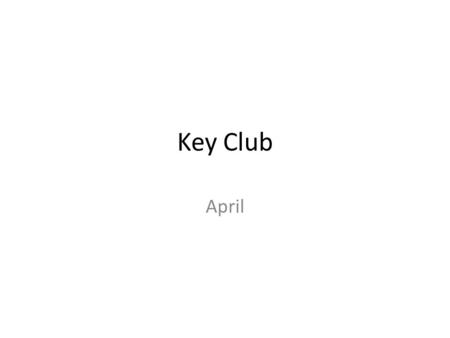 Key Club April. T-Shirts and Pins I still have shirts and Pins that some of you never picked up. Please do not leave here without a Key Club T-shirt –