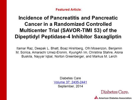 Incidence of Pancreatitis and Pancreatic Cancer in a Randomized Controlled Multicenter Trial (SAVOR-TIMI 53) of the Dipeptidyl Peptidase-4 Inhibitor Saxagliptin.