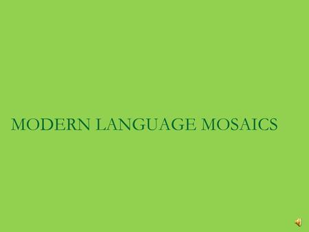 MODERN LANGUAGE MOSAICS Changing Cultural Composition in the United States Hispanics population on the rise An “official” second language?  Even divides.