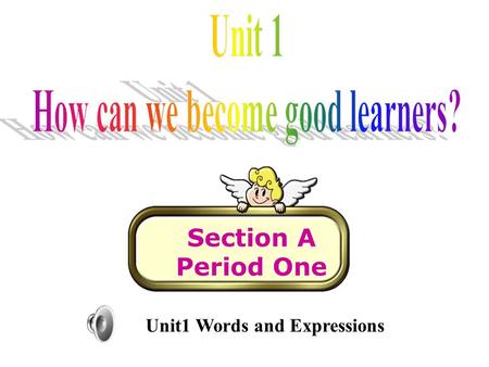 Section A Period One Unit1 Words and Expressions.