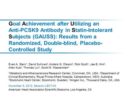 Goal Achievement after Utilizing an Anti-PCSK9 Antibody in Statin-Intolerant Subjects (GAUSS): Results from a Randomized, Double-blind, Placebo-Controlled.