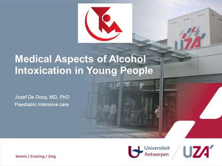 Jozef De Dooy, MD, PhD Paediatric Intensive care Medical Aspects of Alcohol Intoxication in Young People.