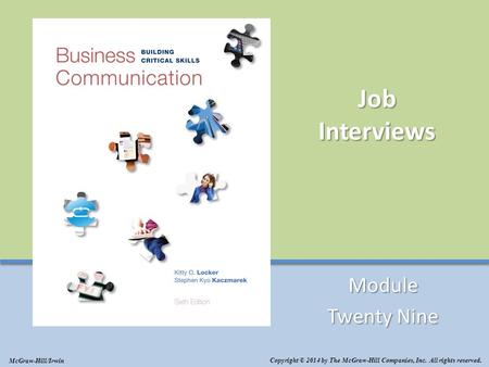 Job Interviews Module Twenty Nine Copyright © 2014 by The McGraw-Hill Companies, Inc. All rights reserved. McGraw-Hill/Irwin.