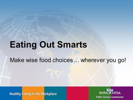 Eating Out Smarts Make wise food choices... wherever you go!