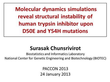 Molecular dynamics simulations reveal structural instability of human trypsin inhibitor upon D50E and Y54H mutations Surasak Chunsrivirot Biostatistics.
