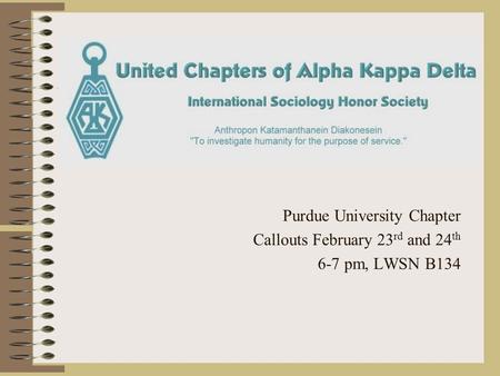 Purdue University Chapter Callouts February 23 rd and 24 th 6-7 pm, LWSN B134.