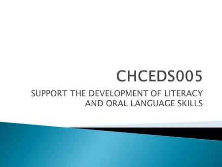 SUPPORT THE DEVELOPMENT OF LITERACY AND ORAL LANGUAGE SKILLS.
