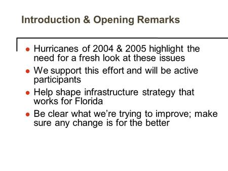 Introduction & Opening Remarks l Hurricanes of 2004 & 2005 highlight the need for a fresh look at these issues l We support this effort and will be active.