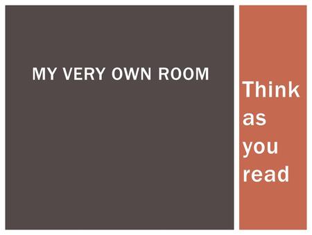 Think as you read MY VERY OWN ROOM. What do these two things mean?  Make a prediction MAKE AND CONFIRM PREDICTIONS.