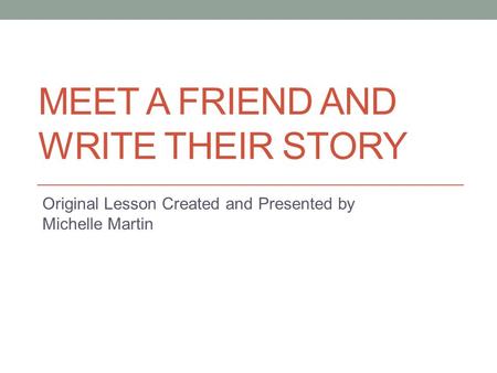 Meet a Friend and Write Their Story