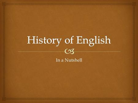 History of English In a Nutshell.