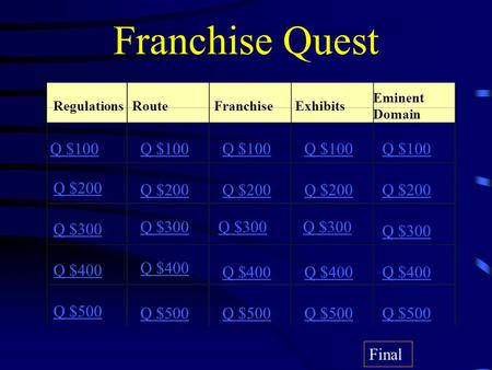 Franchise Quest RegulationsRouteFranchiseExhibits Eminent Domain Q $100 Q $200 Q $300 Q $400 Q $500 Q $100 Q $200 Q $300 Q $400 Q $500 Final.