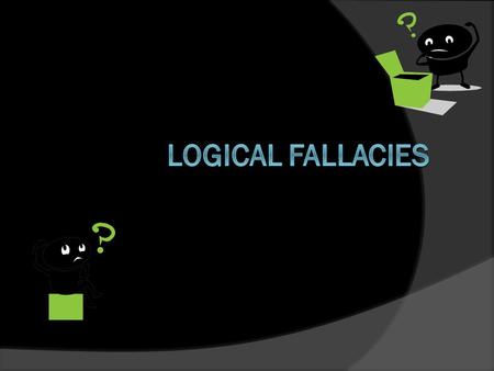Get Notebooks! What is a fallacy?  A fallacy is an error in reason  May be accidental or intentional  In arguments or propaganda, they are often used.
