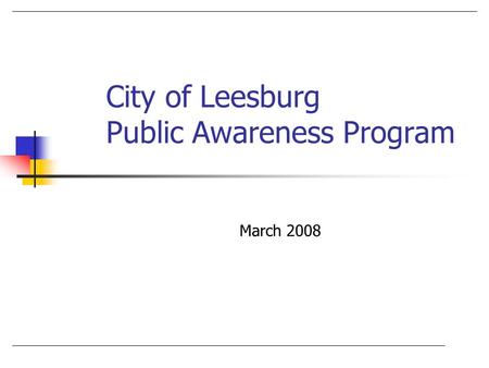 City of Leesburg Public Awareness Program March 2008.