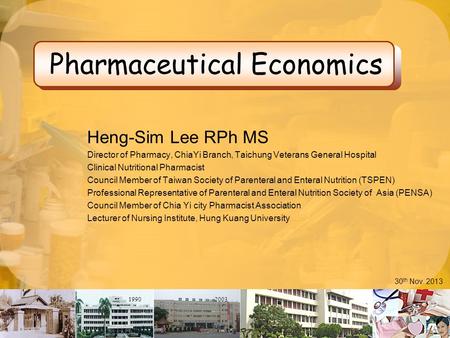 195219902003 Pharmaceutical Economics Heng-Sim Lee RPh MS Director of Pharmacy, ChiaYi Branch, Taichung Veterans General Hospital Clinical Nutritional.