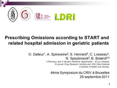 1 Prescribing Omissions according to START and related hospital admission in geriatric patients O. Dalleur 1, A. Spinewine 2, S. Henrard 3, C. Losseau.
