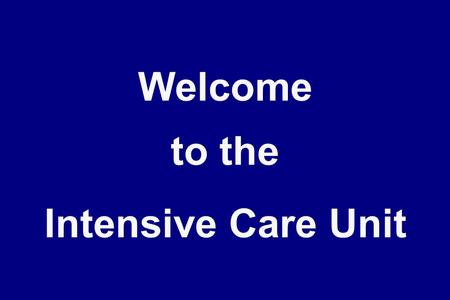 Welcome to the Intensive Care Unit. Learning Goals To learn to care for critically ill patients To understand management of respiratory failure with mechanical.