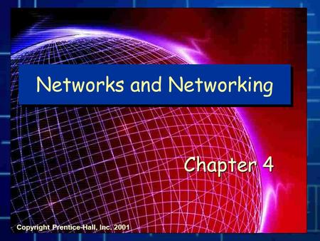 Networks and Networking Chapter 4 Copyright Prentice-Hall, Inc. 2001.