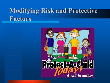 Modifying Risk and Protective Factors. What can I do as a school-based health provider? In the context of an established relationship with a child/adolescent.