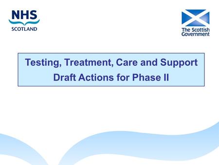Testing, Treatment, Care and Support Draft Actions for Phase II.