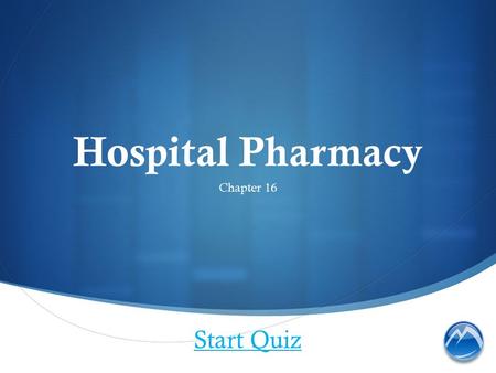 Hospital Pharmacy Chapter 16 Start Quiz. Which health-care team does a technician in a hospital pharmacy NOT interact with?