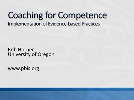 Rob Horner University of Oregon www.pbis.org. Current assumptions/research about coaching Define the experience with coaching in SWPBS implementation.
