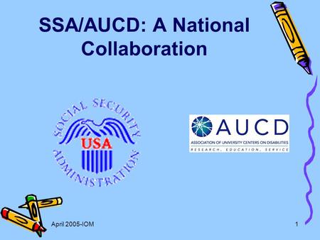 April 2005-IOM1 SSA/AUCD: A National Collaboration.