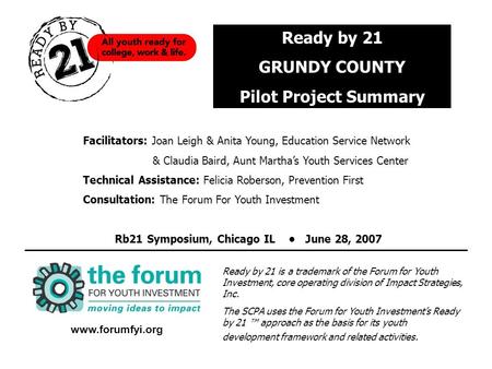 Www.forumfyi.org Ready by 21 is a trademark of the Forum for Youth Investment, core operating division of Impact Strategies, Inc. The SCPA uses the Forum.