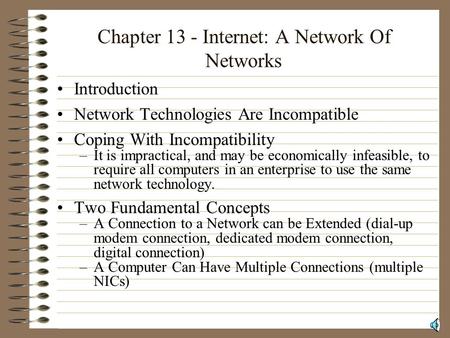 Chapter 13 - Internet: A Network Of Networks Introduction Network Technologies Are Incompatible Coping With Incompatibility –It is impractical, and may.