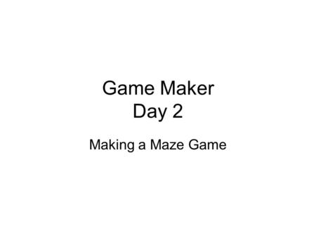 Game Maker Day 2 Making a Maze Game.