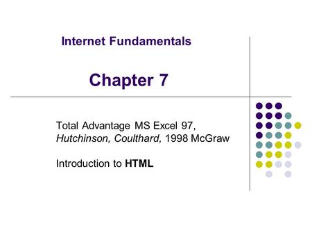 Internet Fundamentals Total Advantage MS Excel 97, Hutchinson, Coulthard, 1998 McGraw Introduction to HTML Chapter 7.