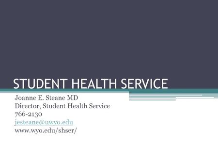 STUDENT HEALTH SERVICE Joanne E. Steane MD Director, Student Health Service 766-2130