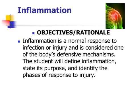 Inflammation OBJECTIVES/RATIONALE Inflammation is a normal response to infection or injury and is considered one of the body’s defensive mechanisms. The.